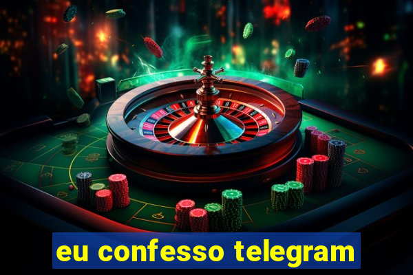 eu confesso telegram